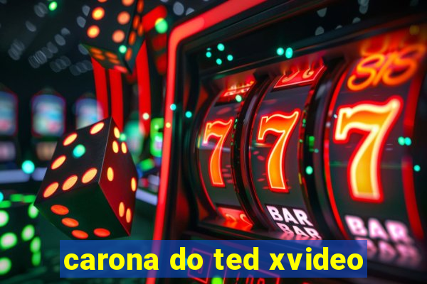 carona do ted xvideo